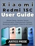 Xiaomi Redmi 15C User Guide: Master Setup, Camera, Secure Communication, Entertainment, Gaming, Browsing, and Hidden Tricks for All Users