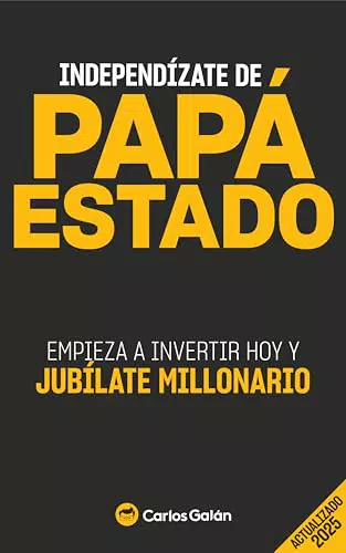 Independízate de Papá Estado: Guía de Inversión Inteligente para Libertad Financiera
